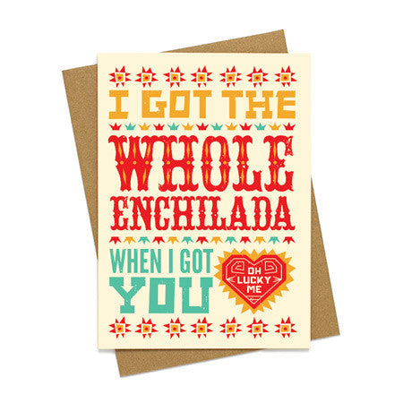 I Got the Whole Enchilada Love Card